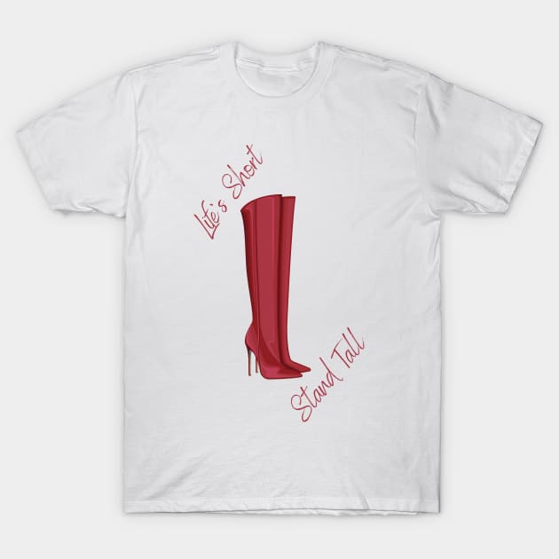 Life's Short, Stand Tall T-Shirt by Intrepid Designs